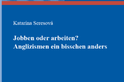 Nová publikácia: Seresová, Katarína: Jobben oder arbeiten? Anglizismen ein bisschen anders. 